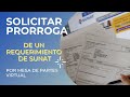 Como presentar la solicitud de prorroga de un requerimiento por mesa de partes virtual sunat