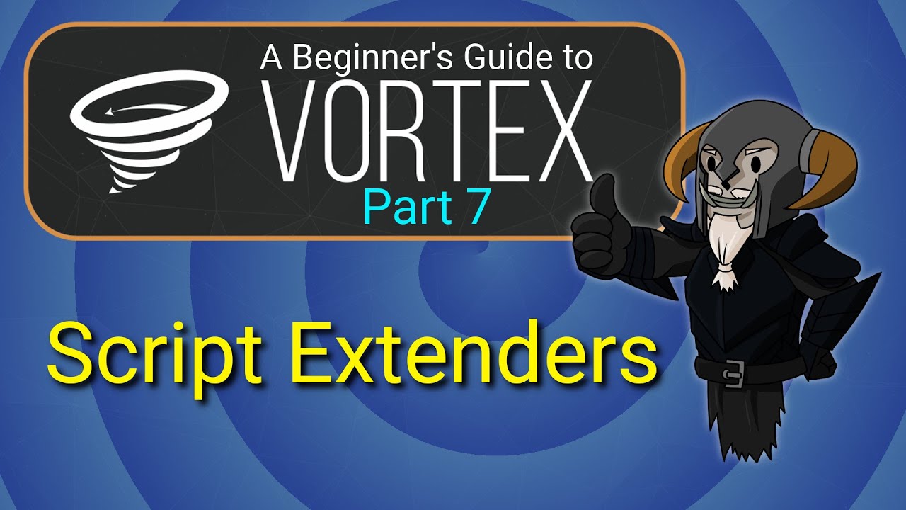 VORTEX – Beginner's Guide #7 : Script Extenders