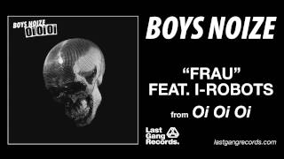 Boys Noize - Frau Feat. I-Robots