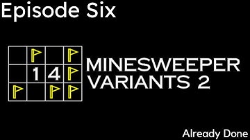 14 Minesweeper Variants 2 Ep. 6 | Already Done