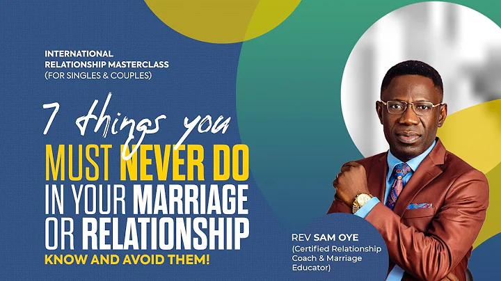 7 Things You Must Never Do In Your Relationship/Marriage | Relationship Masterclass | Rev Sam Oye