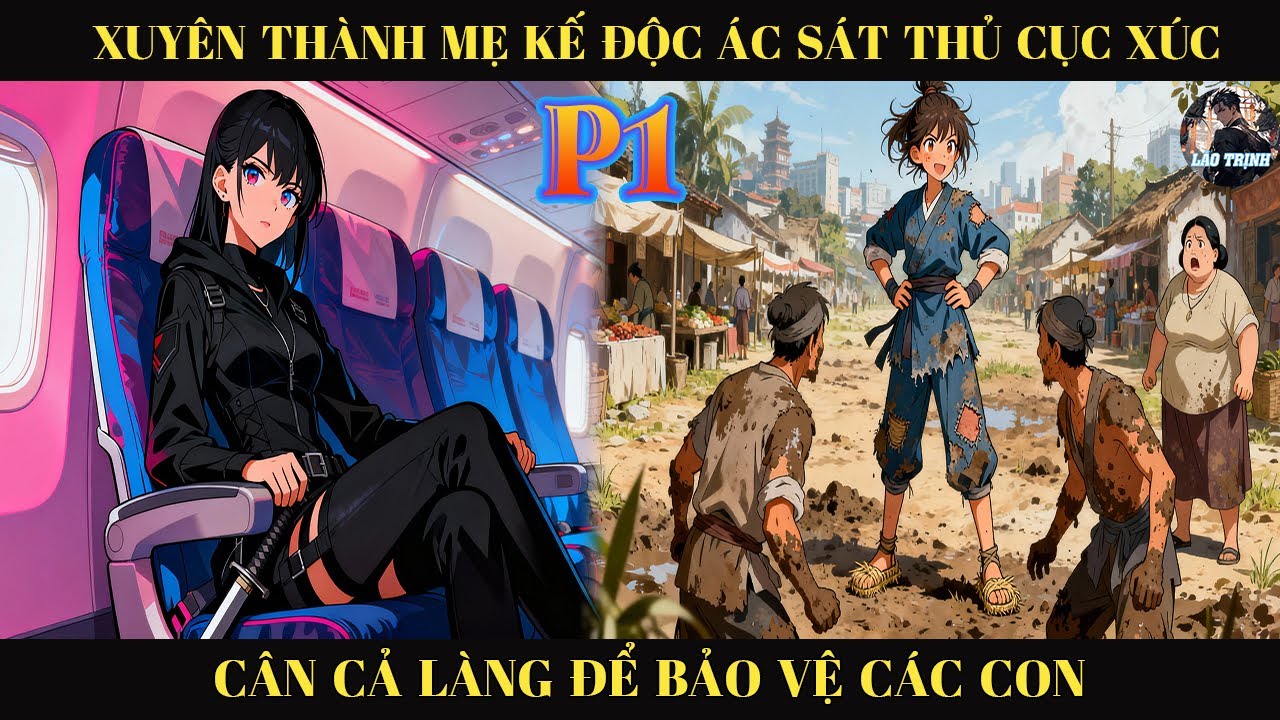 Truyện Audio| Xuyên Thành Mẹ Kế Ác Độc Sát Thủ Cục Súc  Cân Cả Làng Để Bảo Vệ Các Con P1