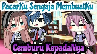 }♡PacarKu Sengaja MembuatKu Cemburu KepadaNya♡{  []GLMM[]  ||Gacha Life Indonesia🇮🇩✨||