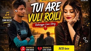 💔Tui Are Vuli Roili💔New Rohingya Love Song Heart Touching😥Rohingya Love Story | 💕