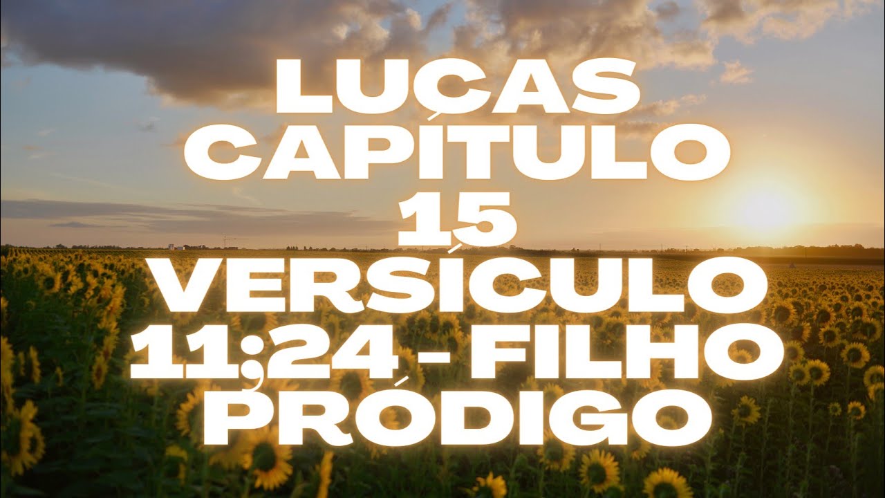 Lucas capítulo 15 versículo 11;24 - filho pródigo - YouTube