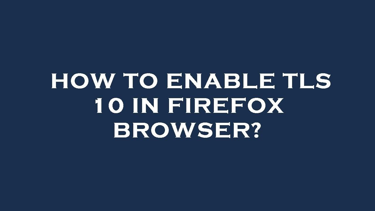 How to enable tls 10 in firefox browser? - YouTube