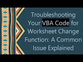Troubleshooting Your VBA Code for Worksheet Change Function: A Common Issue Explained