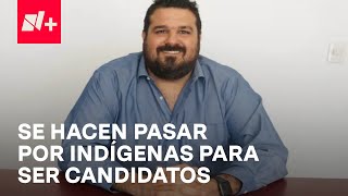 Aspirantes se hacen pasar por indígenas para usurpar candidaturas - En Punto