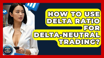 How To Use Delta Ratio For Delta-Neutral Trading? - Stock and Options Playbook