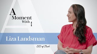 A Moment With: Liza Landsman Stash CEO of Stash
