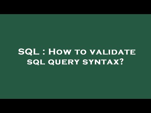 SQL : How to validate sql query syntax?