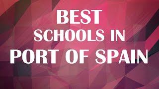 Best Schools around Port Of Spain, Trinidad And Tobago