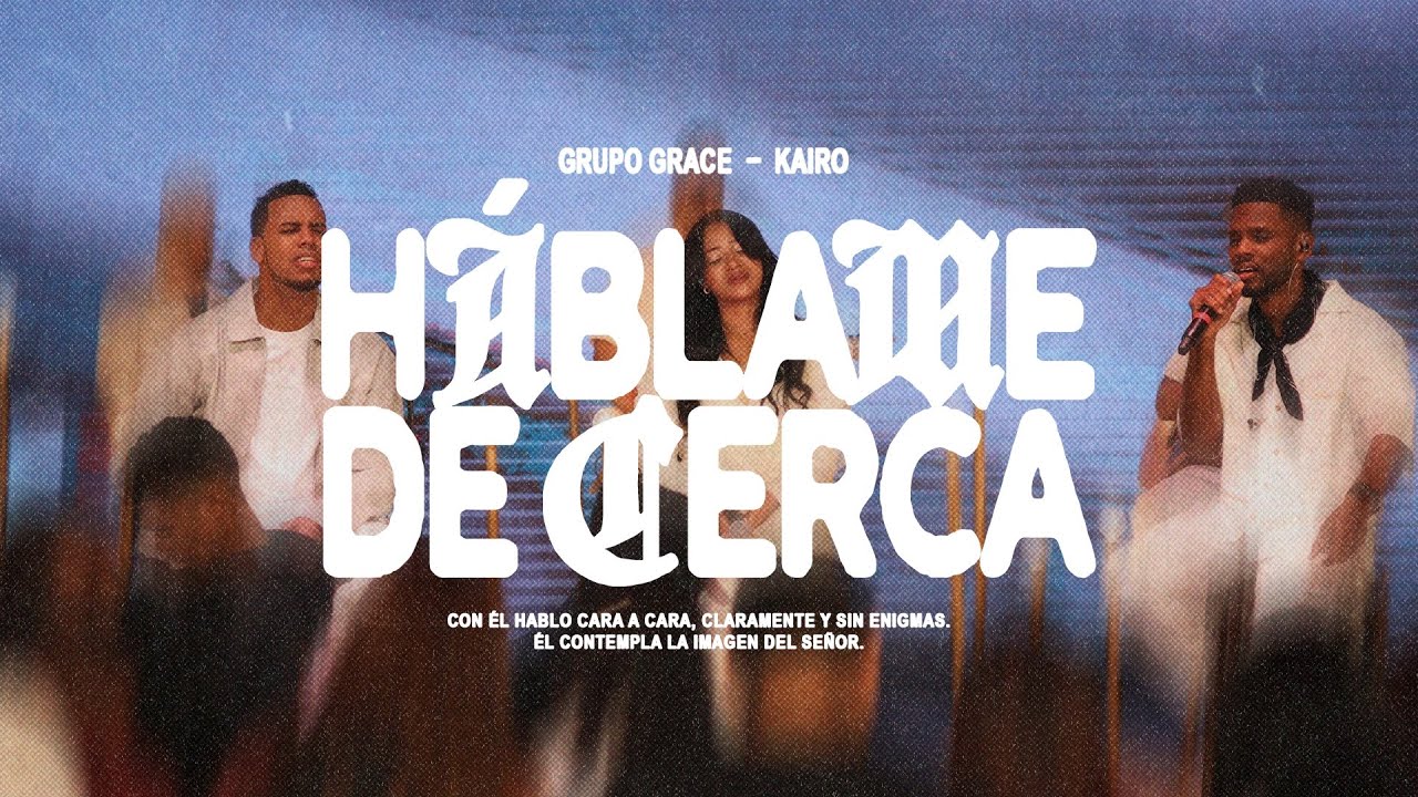 Háblame De Cerca - Grupo Grace & Kairo Worship (Video Oficial)