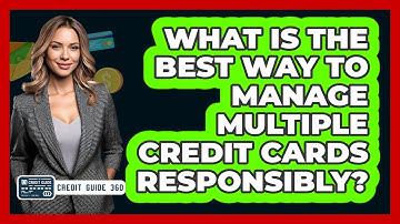 What Is The Best Way To Manage Multiple Credit Cards Responsibly? - CreditGuide360.com