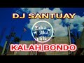 DJ KALAH BONDO || PEPEH SADBOY || REMIX SANTUAY 2020