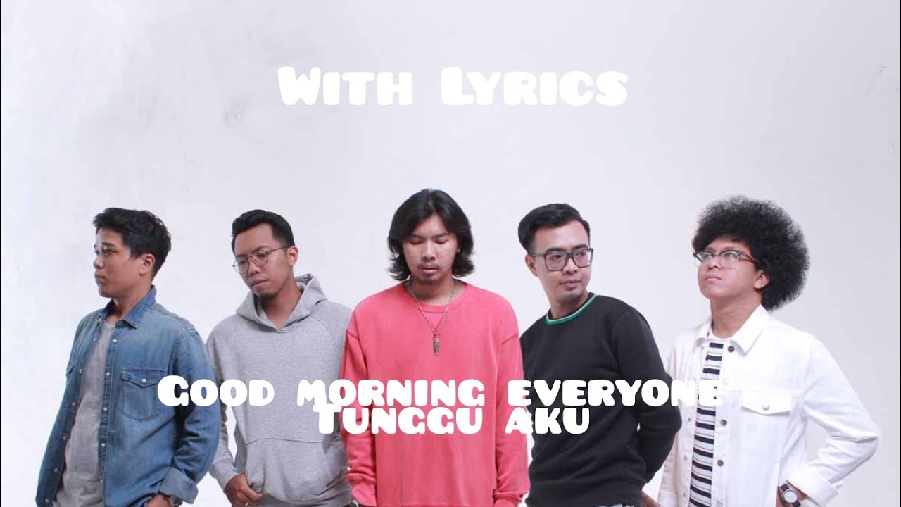 Good Morning Everyone Tunggu Aku With Lyrics YouTube