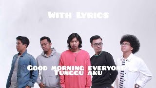 Good Morning Everyone - Tunggu Aku || With Lyrics