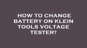How to change battery on klein tools voltage tester?