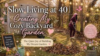 Joys of Slow Living in my 40s | 🌿Turning My Backyard into My Dream Garden Oasis (Slow Spring Days)