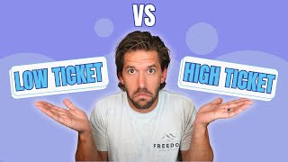 Low Ticket vs High Ticket in 2023 - which is right for you