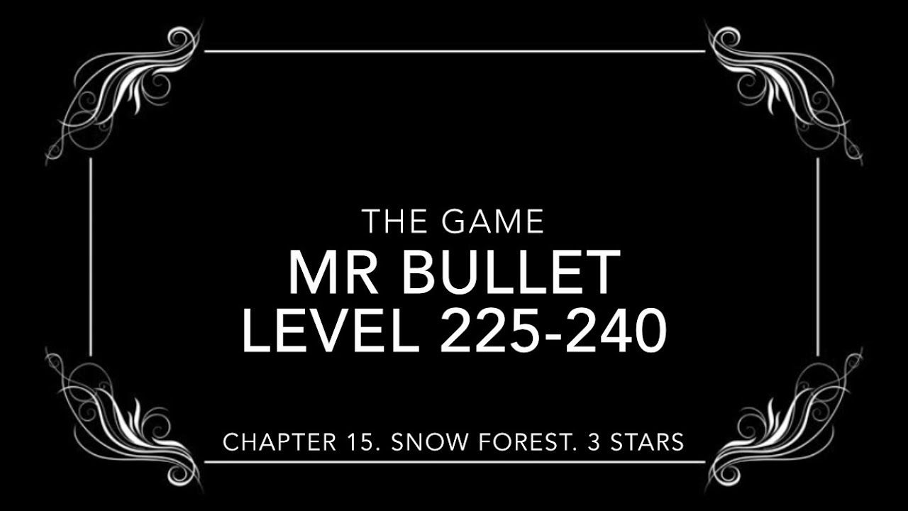 Mr Bullet. Chapter 15. SNOW FOREST. 3 STARS. Level 225-240. 3 stars. Уровни 225-240 на 3 звезды.