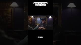 Your Tax Money Funds Fraud