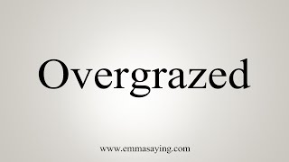 How To Say Overgrazed