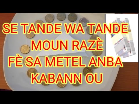 FÈ SAA METEL ANBA KABANN OU SE TANDE WAP TANDE MOUN RAZÈ E PAKA JWENN TRAVAY MEN SE PA OUMEM.