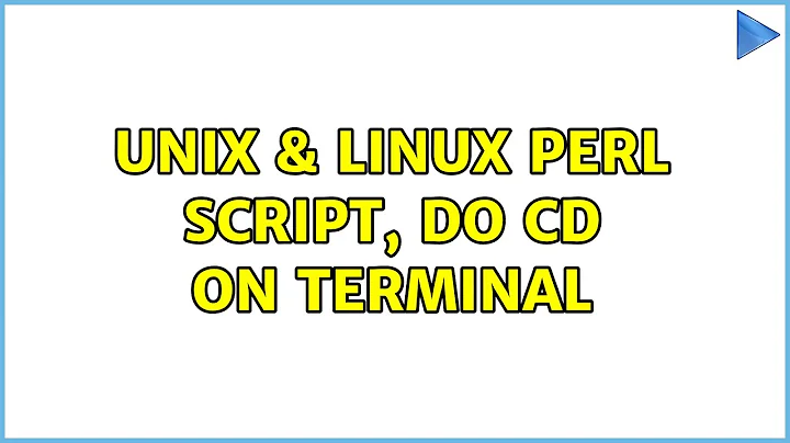 Unix & Linux: Perl script, do cd on terminal (5 Solutions!!)