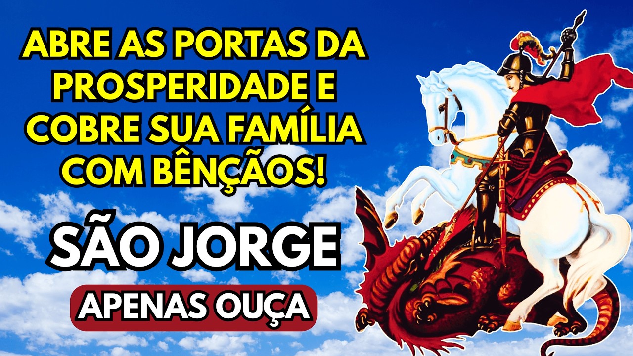 SÃO JORGE ABRE AS PORTAS DA PROSPERIDADE E COBRE SUA FAMÍLIA COM BÊNÇÃOS!