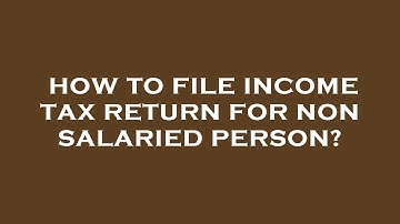How to file income tax return for non salaried person?