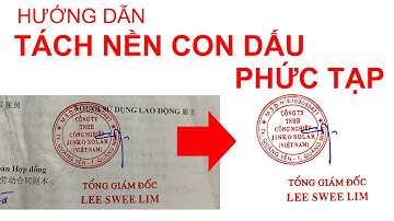 HƯỚNG DẪN TÁCH NỀN CON DẤU PHỨC TẠP- BẰNG PHOTOSHOP