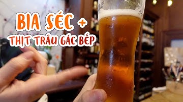 TRÂU GÁC BẾP TÂY BẮC VÀ BIA | Sự kết hợp không thể tuyệt vời hơn???