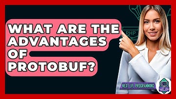 What Are The Advantages Of Protobuf? - Next LVL Programming