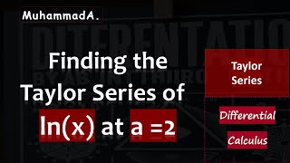 Finding the Taylor Series of ln(x) at a = 2 | Differential Calculus