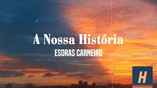 A Nossa História - Esdras Carneiro (Lyric Video)