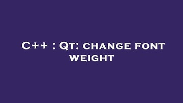 C++ : Qt: change font weight