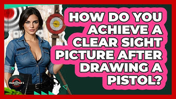 How Do You Achieve A Clear Sight Picture After Drawing A Pistol? - The Marksman