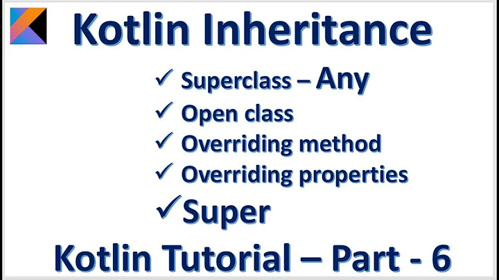 Kotlin Inheritance Superclass Any Open Override method properties Super ::Kotlin Tutorial – Part - 6