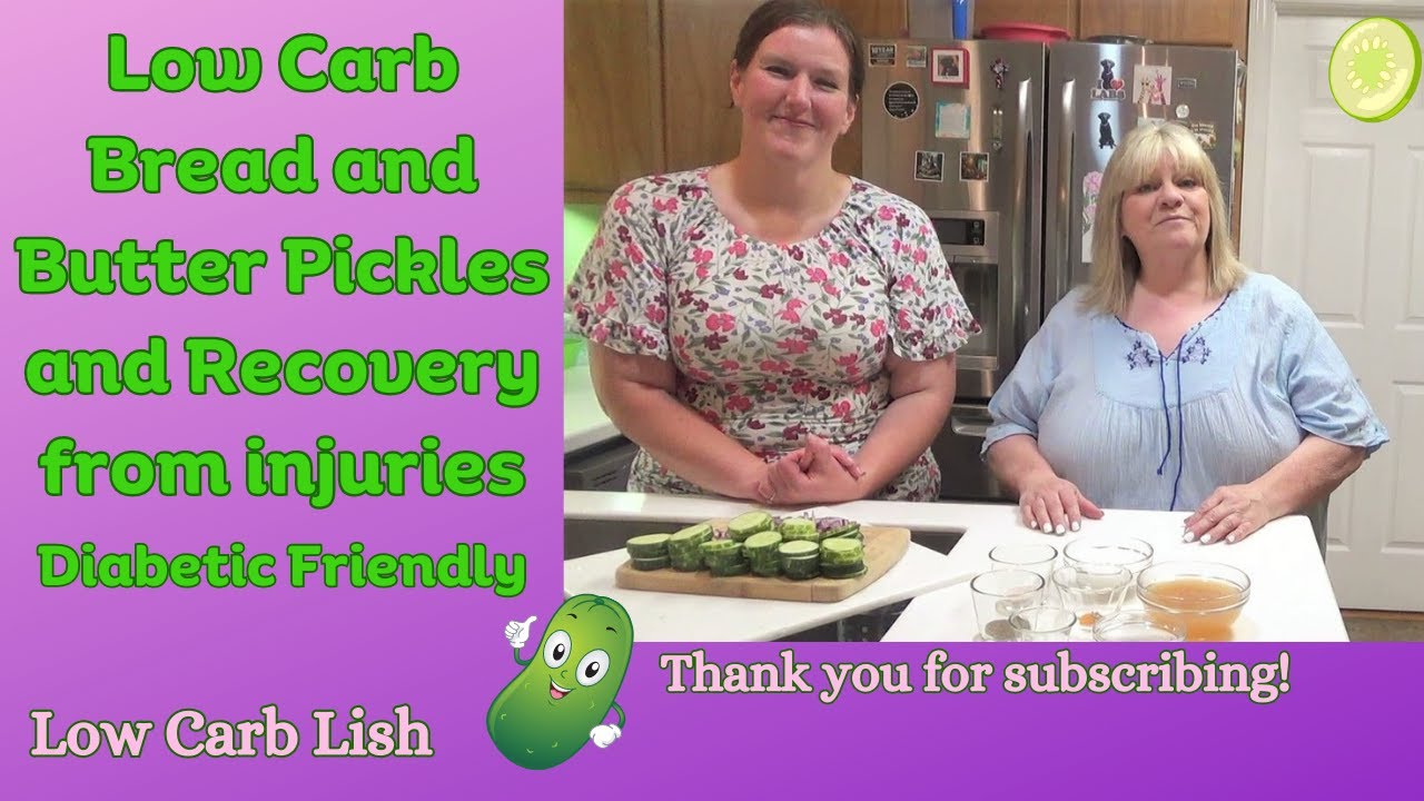 Low Carb Bread and Butter Pickles and Recovery from injuries. Diabetic Friendly and Keto. YouTube