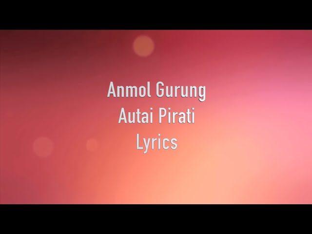 Autai Pirati - Anmol Gurung | Lyrics | Nepali Song class=