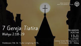 GPBSI: PA Minggu Siang, 13 Juli 2025 - 7 Gereja: Tiatira (Why 12:18-29)