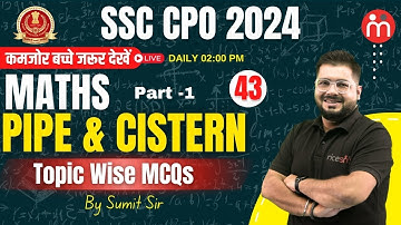 SSC CPO 2024 Maths | Pipe & Cistern |  Part - 1 | MCQs | Class 43 |  By Sumit Sir