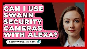 Can I Use Swann Security Cameras with Alexa? | SecurityFirstCorp News
