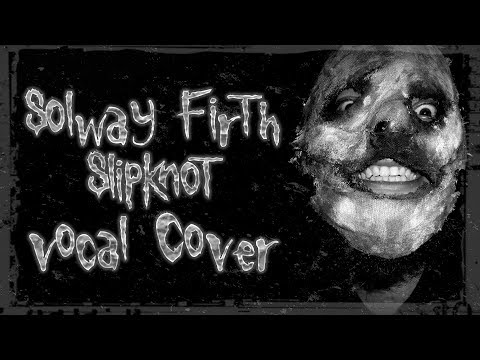 Solway Firth Slipknot Vocal Cover