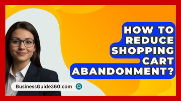 How To Reduce Shopping Cart Abandonment? - BusinessGuide360.com