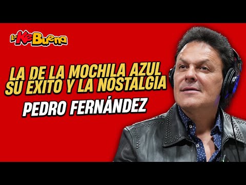 PEDRO FERNÁNDEZ: La de la MOCHILA AZUL y su IMPACTO en nuevas GENERACIONES | Ke Buena México