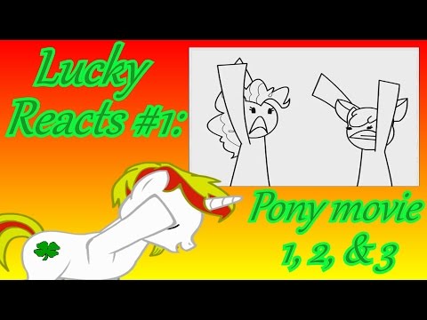 Lucky Reacts- Episode 1: Pony Movie, Pony Movie 2, & Pony movie 3.