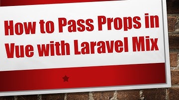 How to Pass Props in Vue with Laravel Mix
