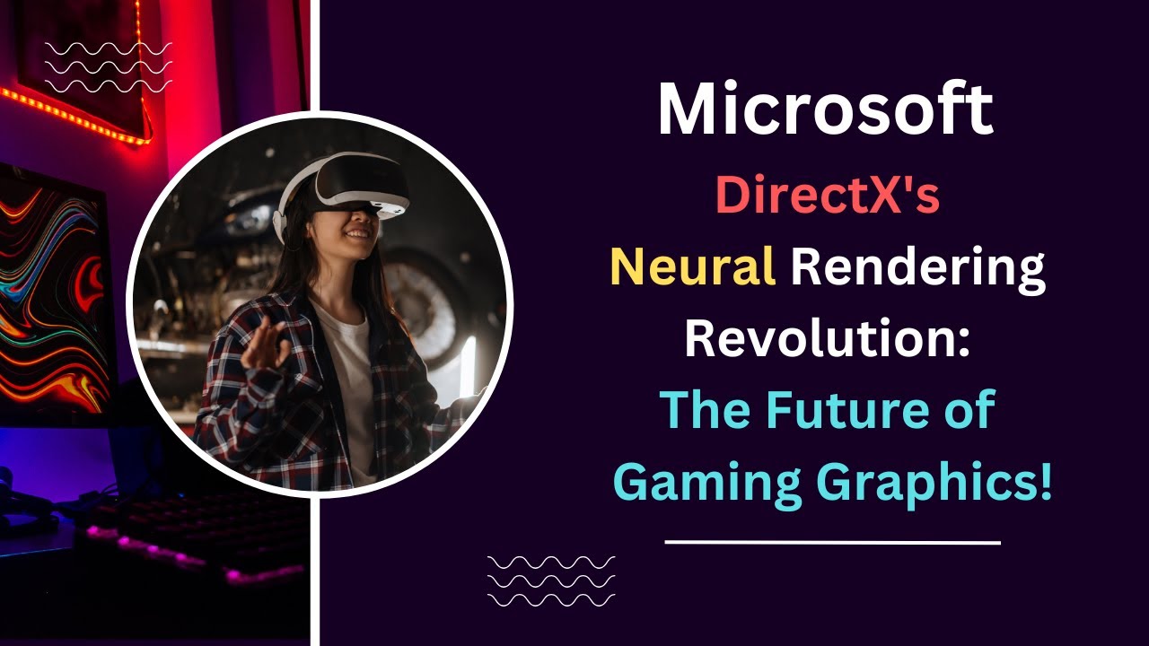Microsoft DirectX's Neural Rendering Revolution: The Future of Gaming ...